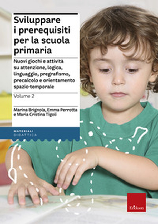 Sviluppare i prerequisiti per la scuola primaria. Nuovi giochi e attività su attenzione, logica, linguaggio, pregrafismo, precalcolo e orientamento spazio-temporale - Librerie.coop Sviluppare i prerequisiti per la scuola primaria. Nuovi giochi e attività su attenzione, logica, linguaggio, pregrafismo, precalcolo e orientamento spazio-temporale - Librerie.coop