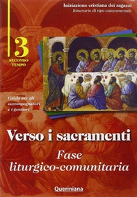 Verso i sacramenti. Fase liturgico-comunitaria. Guida per gli accompagnatori e i genitori - Vol. 3 - Librerie.coop