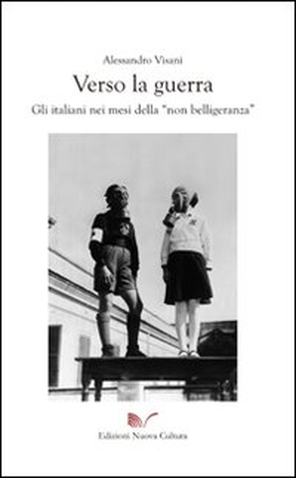 Verso la guerra. Gli italiani nei mesi della «non belligeranza» - Librerie.coop Verso la guerra. Gli italiani nei mesi della «non belligeranza» - Librerie.coop