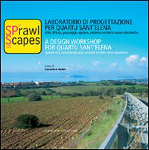 Sprawl scapes. Laboratorio di progettazione per Quartu Sant'Elena. Città diffusa, paesaggio agrario, sistema costiero: nuove dinamiche. Ediz. italiana e inglese - Librerie.coop Sprawl scapes. Laboratorio di progettazione per Quartu Sant'Elena. Città diffusa, paesaggio agrario, sistema costiero: nuove dinamiche. Ediz. italiana e inglese - Librerie.coop