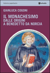 Il monachesimo. Dalle origini a Benedetto da Norcia - Librerie.coop