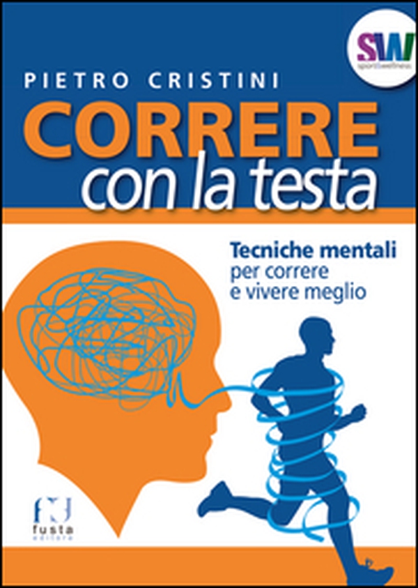 Correre con la testa. Tecniche mentali per correre e vivere meglio - Librerie.coop Correre con la testa. Tecniche mentali per correre e vivere meglio - Librerie.coop