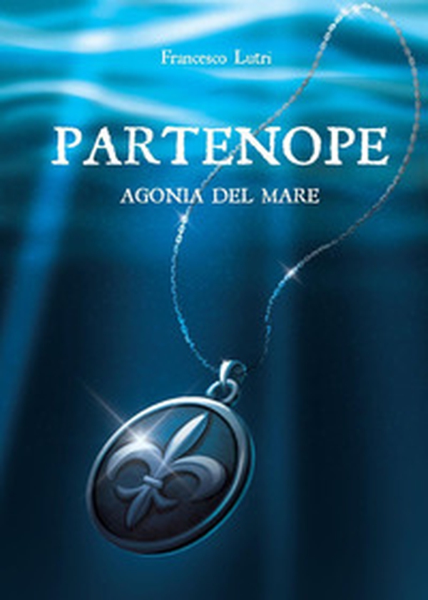 Partenope. Agonia del mare - Librerie.coop Partenope. Agonia del mare - Librerie.coop