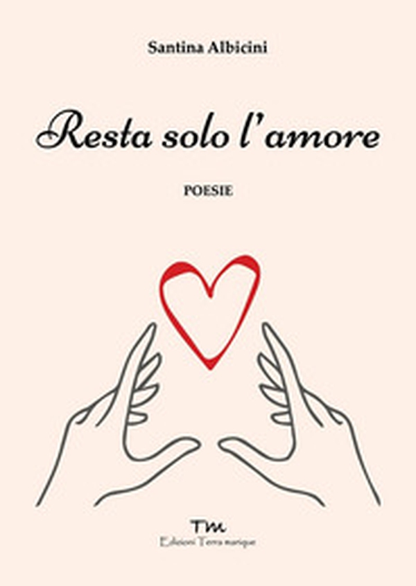 Resta solo l'amore - Librerie.coop Resta solo l'amore - Librerie.coop
