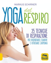 Yoga del respiro. 35 tecniche di respirazione per rigenerarsi, guarire e ritrovare l'armonia - Librerie.coop