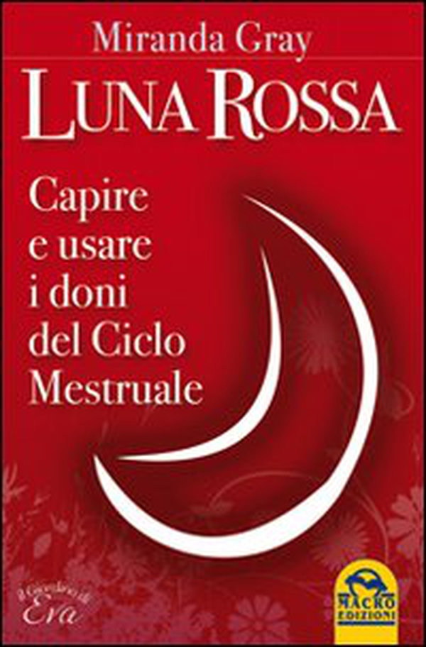 Luna rossa. Capire e usare i doni del ciclo mestruale - Librerie.coop Luna rossa. Capire e usare i doni del ciclo mestruale - Librerie.coop