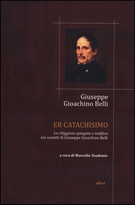 Catachismo. «La riliggione spiegata e indifesa» nei sonetti di Giuseppe Gioachino Belli (Er) - Librerie.coop