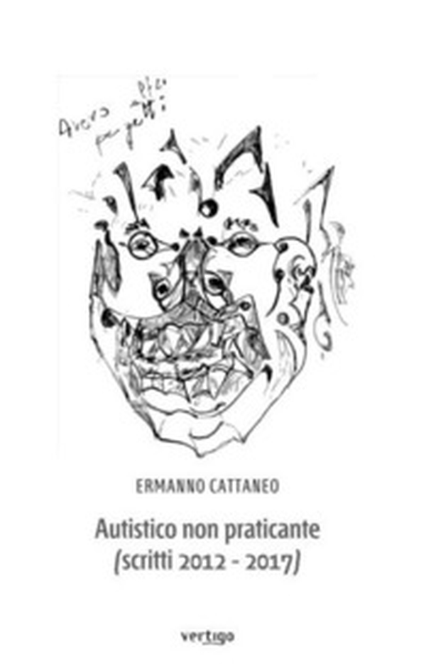 Autistico non praticante (scritti 2012-2017) - Librerie.coop Autistico non praticante (scritti 2012-2017) - Librerie.coop