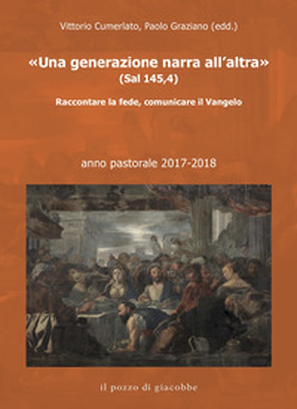 «Una generazione narra all'altra» (Sal 145,4). Raccontare la fede, comunicare il Vangelo - Librerie.coop «Una generazione narra all'altra» (Sal 145,4). Raccontare la fede, comunicare il Vangelo - Librerie.coop
