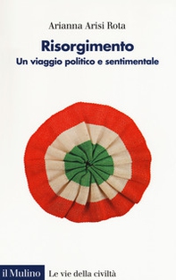 Risorgimento. Un viaggio politico e sentimentale - Librerie.coop