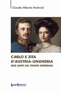 Carlo e Zita d'Austria-Ungheria. Due santi sul trono imperiale - Librerie.coop