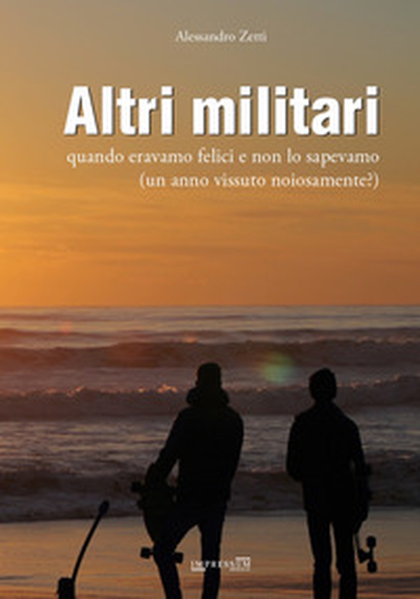Altri militari. Quando eravamo felici e non lo sapevamo (un anno vissuto noiosamente?) - Librerie.coop Altri militari. Quando eravamo felici e non lo sapevamo (un anno vissuto noiosamente?) - Librerie.coop