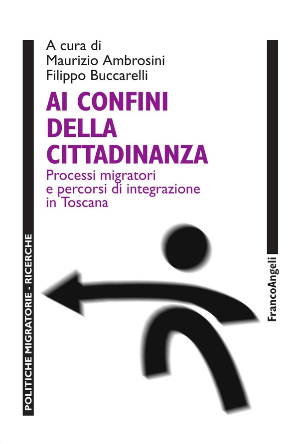 Ai confini della cittadinanza. Processi migratori e percorsi di integrazione in Toscana - Librerie.coop Ai confini della cittadinanza. Processi migratori e percorsi di integrazione in Toscana - Librerie.coop