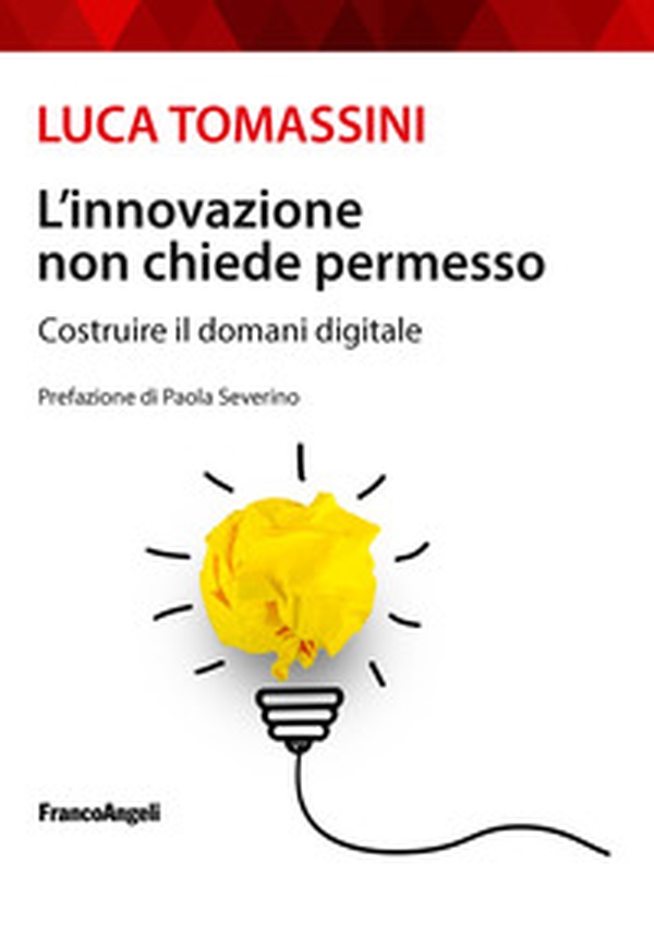 L'innovazione non chiede permesso. Costruire il domani digitale - Librerie.coop L'innovazione non chiede permesso. Costruire il domani digitale - Librerie.coop