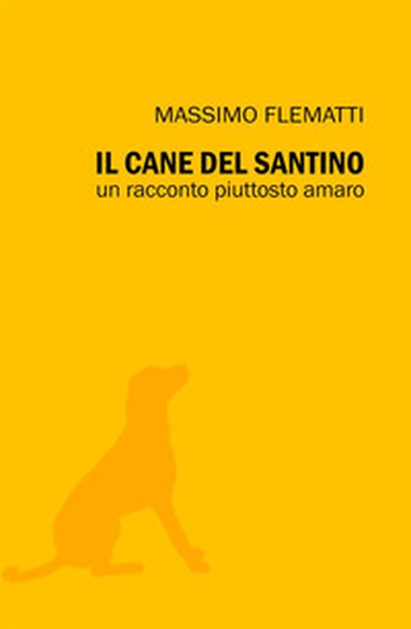 Il cane del Santino. Un racconto piuttosto amaro - Librerie.coop Il cane del Santino. Un racconto piuttosto amaro - Librerie.coop