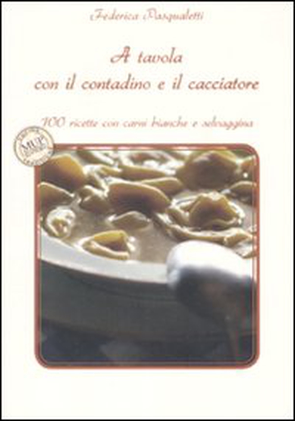 A tavola con il contadino e il cacciatore. 100 ricette con carni bianche e selvaggina - Librerie.coop A tavola con il contadino e il cacciatore. 100 ricette con carni bianche e selvaggina - Librerie.coop