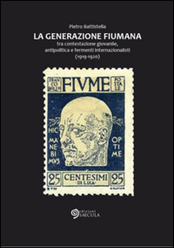 Generazione fiumana. Tra contestazione giovanile, antipolitica e fermenti internazionalisti (1919-1920) - Librerie.coop Generazione fiumana. Tra contestazione giovanile, antipolitica e fermenti internazionalisti (1919-1920) - Librerie.coop