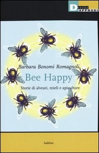 Bee happy. Storie di alveari, mieli e apiculture - Librerie.coop