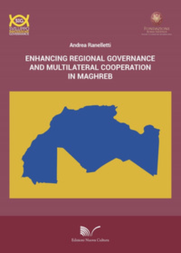 Enhancing regional governance and multilateral cooperation in Maghreb - Librerie.coop Enhancing regional governance and multilateral cooperation in Maghreb - Librerie.coop