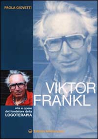 Viktor Frankl. Vita e opere del fondatore della logoterapia - Librerie.coop