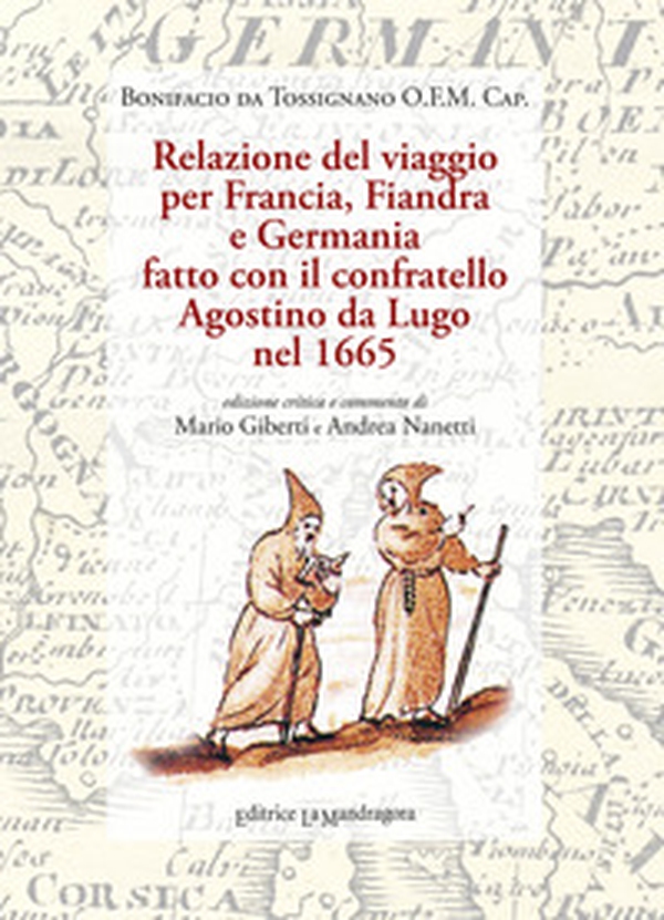 Relazione del viaggio per Francia, Fiandra e Germania fatto con il confratello Agostino da Lugo nel 1665 - Librerie.coop Relazione del viaggio per Francia, Fiandra e Germania fatto con il confratello Agostino da Lugo nel 1665 - Librerie.coop