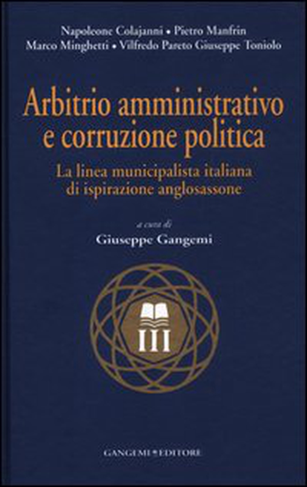 Arbitrio amministrativo e corruzione politica. La linea municipalista italiana di ispirazione anglosassone - Librerie.coop Arbitrio amministrativo e corruzione politica. La linea municipalista italiana di ispirazione anglosassone - Librerie.coop