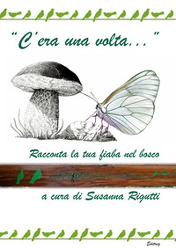 «C'era una volta...». Racconta la tua fiaba nel bosco - Librerie.coop «C'era una volta...». Racconta la tua fiaba nel bosco - Librerie.coop