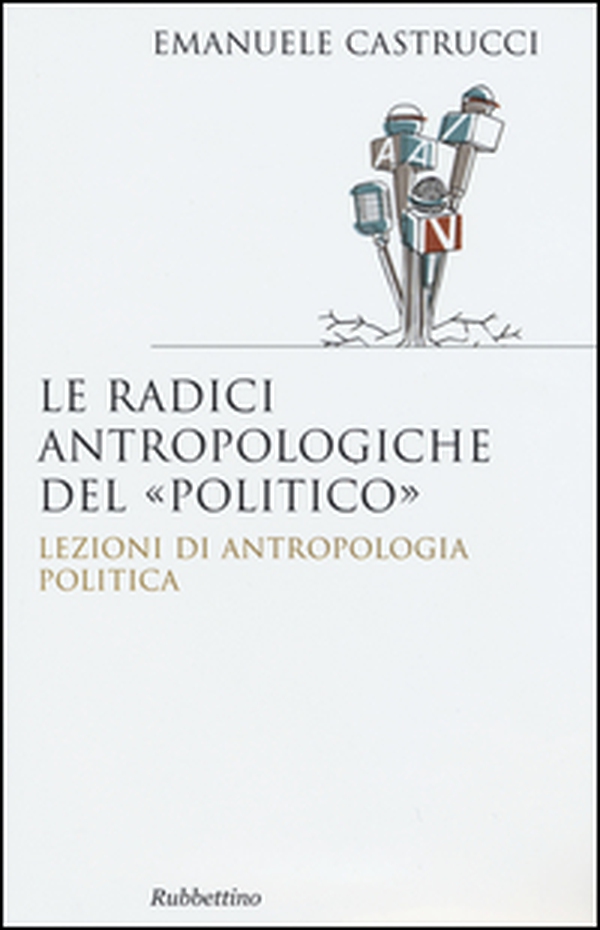 Le radici antropologiche del «politico». Lezioni di antropologia politica - Librerie.coop Le radici antropologiche del «politico». Lezioni di antropologia politica - Librerie.coop