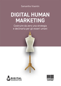 Digital Human Marketing. Costruire da zero una strategia e declinarla per gli esseri umani - Librerie.coop
