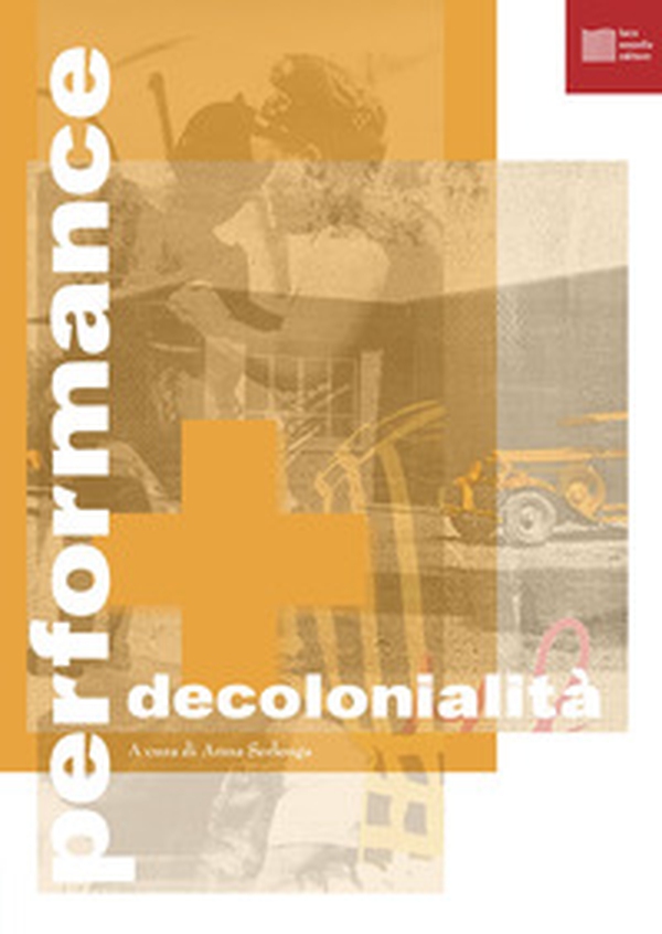 Performance e decolonialità - Librerie.coop Performance e decolonialità - Librerie.coop