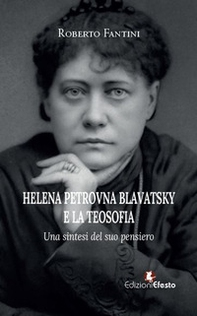 Helena Petrovna Blavatsky e la teosofia. Una sintesi del suo pensiero - Librerie.coop