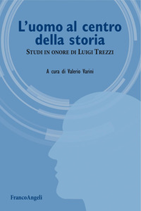 L'uomo al centro della storia. Studi in onore di Luigi Trezzi - Librerie.coop L'uomo al centro della storia. Studi in onore di Luigi Trezzi - Librerie.coop