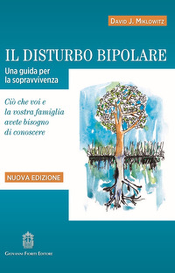 Il disturbo bipolare. Una guida per la sopravvivenza. Ciò che voi e la vostra famiglia avete bisogno di conoscere - Librerie.coop Il disturbo bipolare. Una guida per la sopravvivenza. Ciò che voi e la vostra famiglia avete bisogno di conoscere - Librerie.coop