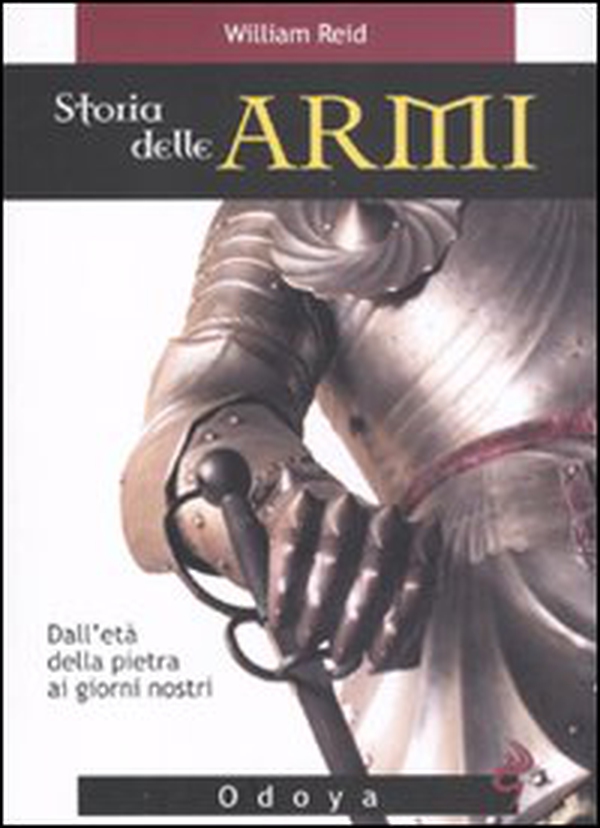 Storia delle armi. Dall'età della pietra ai giorni nostri - Librerie.coop Storia delle armi. Dall'età della pietra ai giorni nostri - Librerie.coop