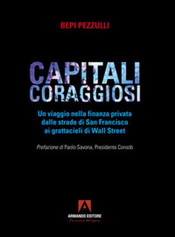Capitali coraggiosi. Un viaggio nella finanza privata dalle strade di San Francisco ai grattacieli di Wall Street - Librerie.coop Capitali coraggiosi. Un viaggio nella finanza privata dalle strade di San Francisco ai grattacieli di Wall Street - Librerie.coop