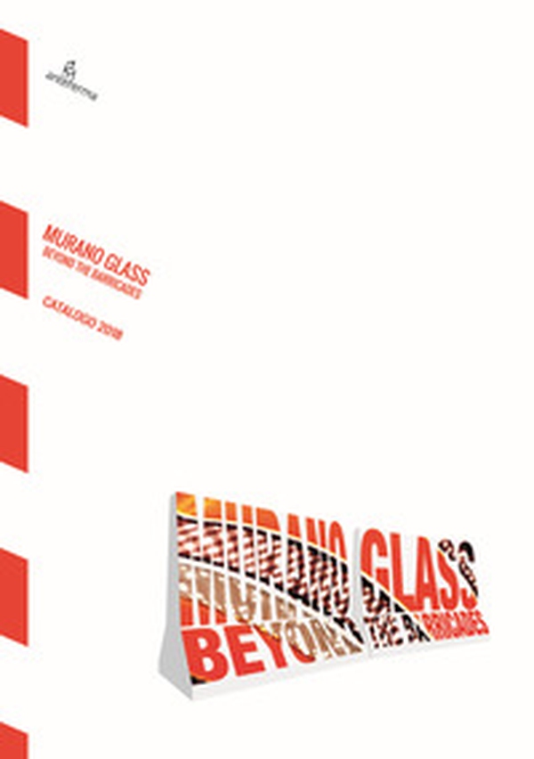 Murano glass. Beyond the barricades. Ediz. iataliana e inglese - Librerie.coop Murano glass. Beyond the barricades. Ediz. iataliana e inglese - Librerie.coop