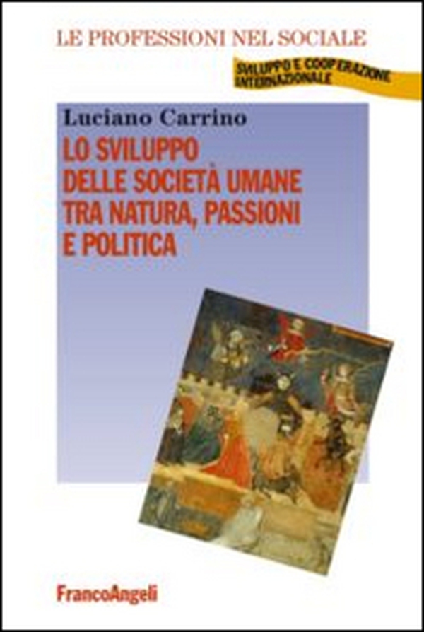 Lo sviluppo delle società umane tra natura, passioni e politica - Librerie.coop Lo sviluppo delle società umane tra natura, passioni e politica - Librerie.coop