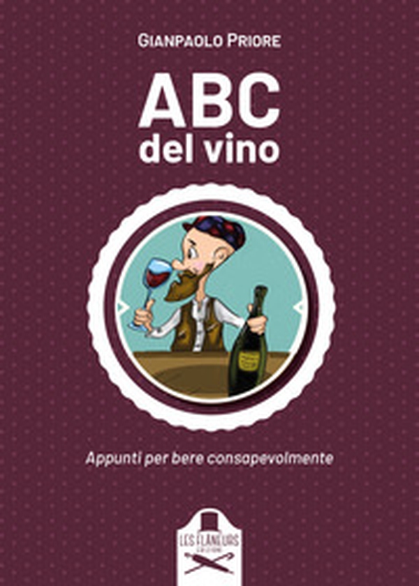 ABC del vino. Appunti per bere consapevolmente - Librerie.coop ABC del vino. Appunti per bere consapevolmente - Librerie.coop