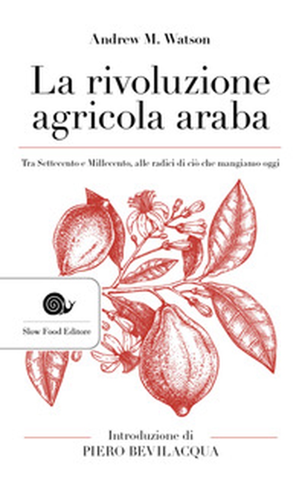 La rivoluzione agricola araba. Tra Settecento e Millecento, alle radici di ciò che mangiamo oggi - Librerie.coop La rivoluzione agricola araba. Tra Settecento e Millecento, alle radici di ciò che mangiamo oggi - Librerie.coop