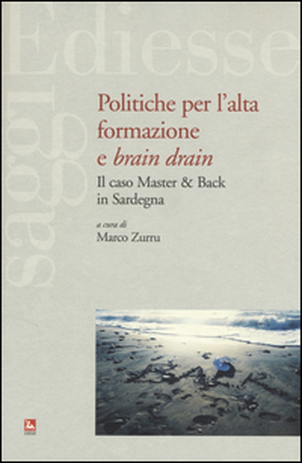 Politiche per l'alta formazione e «brain drain». Il caso Master & Back in Sardegna - Librerie.coop Politiche per l'alta formazione e «brain drain». Il caso Master & Back in Sardegna - Librerie.coop