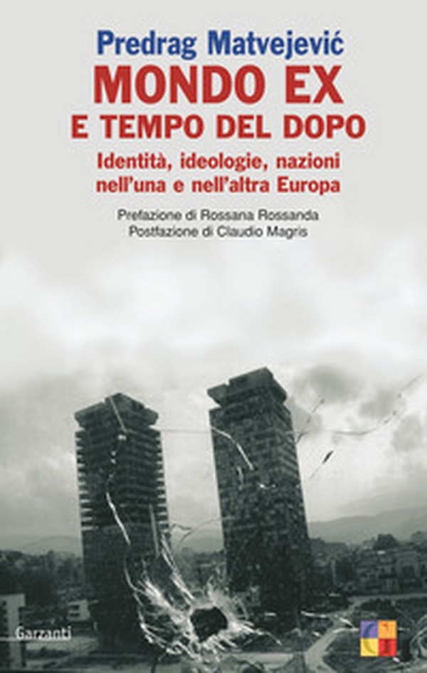 Mondo «ex» e tempo del dopo. Identità, ideologie, nazioni nell'una e nell'altra Europa - Librerie.coop Mondo «ex» e tempo del dopo. Identità, ideologie, nazioni nell'una e nell'altra Europa - Librerie.coop