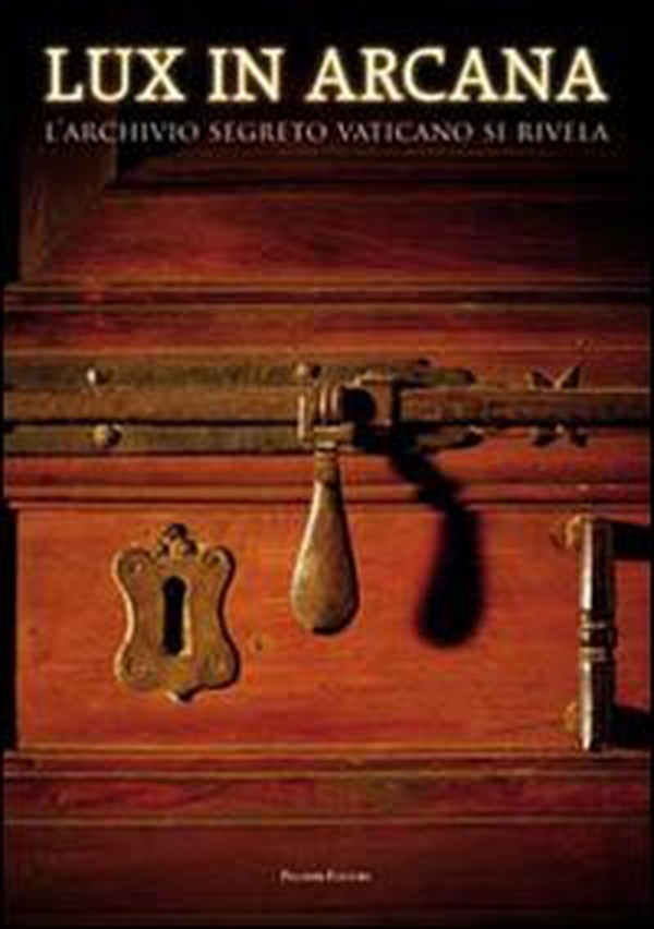 Lux in arcana. L'Archivio Segreto Vaticano si rivela. Catalogo della mostra (Roma, 29 febbraio-9 settembre 2012) - Librerie.coop Lux in arcana. L'Archivio Segreto Vaticano si rivela. Catalogo della mostra (Roma, 29 febbraio-9 settembre 2012) - Librerie.coop