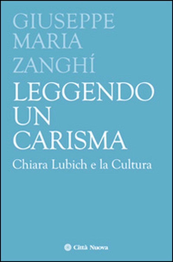 Leggendo un carisma. Chiara Lubich e la cultura - Librerie.coop Leggendo un carisma. Chiara Lubich e la cultura - Librerie.coop