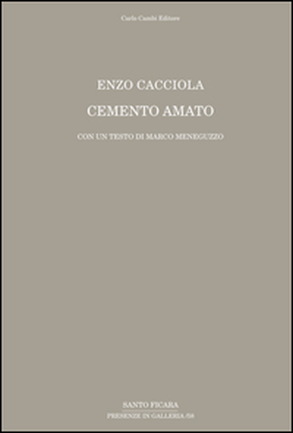 Enzo Cacciola. Cemento amato. Con un testo di Marco Meneguzzo - Librerie.coop Enzo Cacciola. Cemento amato. Con un testo di Marco Meneguzzo - Librerie.coop