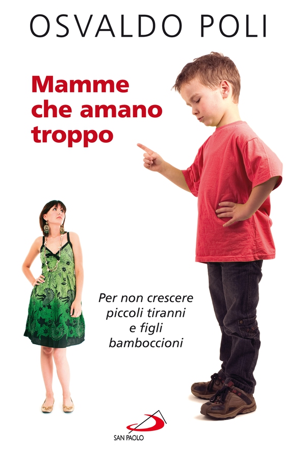 Mamme che amano troppo. Per non crescere piccoli tiranni e figli bamboccioni - Librerie.coop Mamme che amano troppo. Per non crescere piccoli tiranni e figli bamboccioni - Librerie.coop