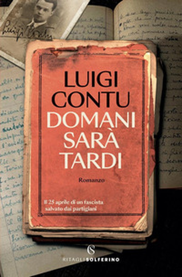 Domani sarà tardi. Il 25 aprile di un fascista salvato dai partigiani - Librerie.coop Domani sarà tardi. Il 25 aprile di un fascista salvato dai partigiani - Librerie.coop