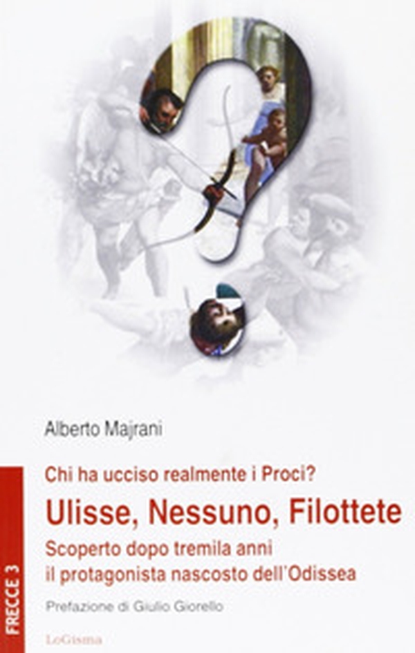 Chi ha ucciso realmente i Proci? Ulisse, Nessuno, Filottete. Scoperto dopo tremila anni il protagonista nascosto dell'Odissea - Librerie.coop Chi ha ucciso realmente i Proci? Ulisse, Nessuno, Filottete. Scoperto dopo tremila anni il protagonista nascosto dell'Odissea - Librerie.coop