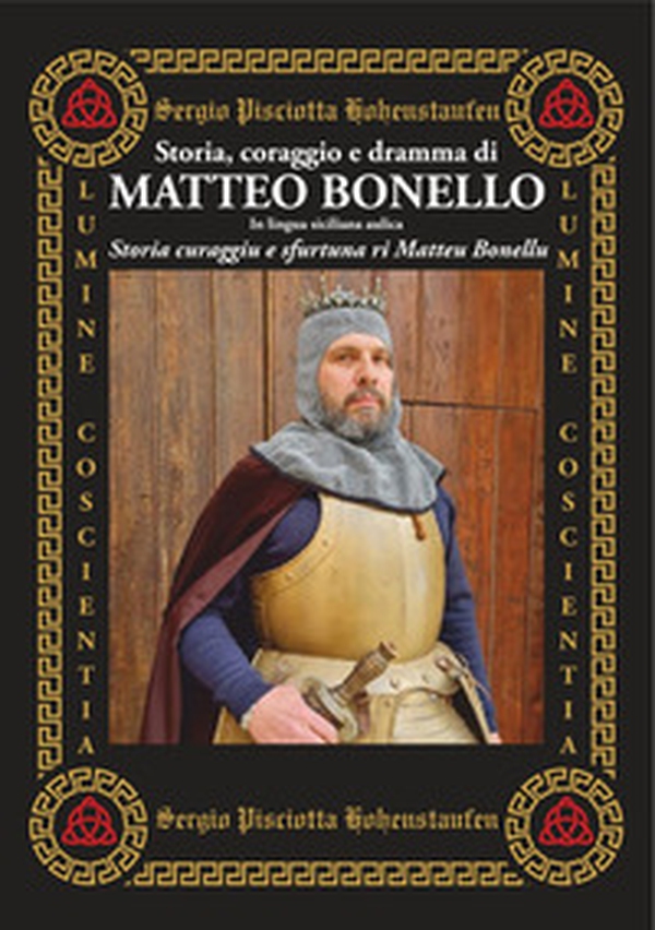 Storia, coraggio e dramma di Matteo Bonello. Testo siciliano - Librerie.coop Storia, coraggio e dramma di Matteo Bonello. Testo siciliano - Librerie.coop
