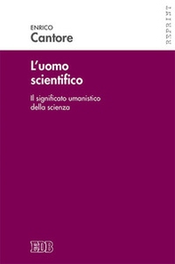 L'uomo scientifico. Il significato umanistico della scienza - Librerie.coop