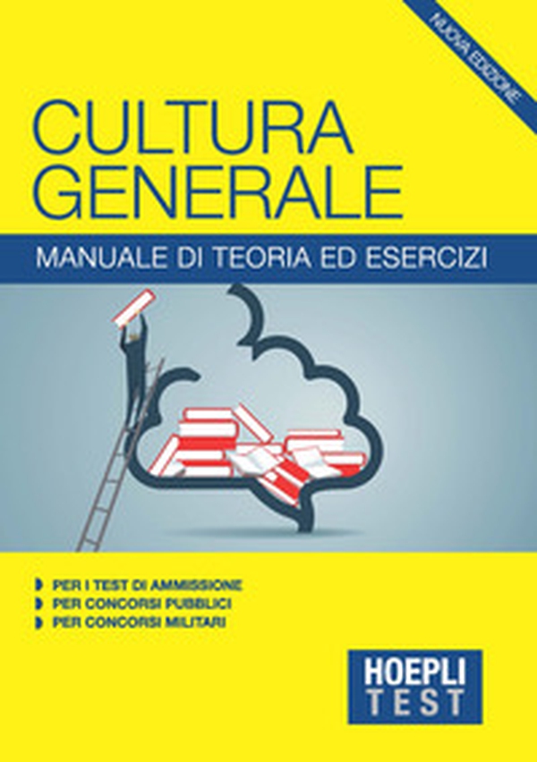 Hoepli Test. Cultura generale. Manuale di teoria ed esercizi per i test di ammissione, per i concorsi pubblici, per i concorsi militari - Librerie.coop Hoepli Test. Cultura generale. Manuale di teoria ed esercizi per i test di ammissione, per i concorsi pubblici, per i concorsi militari - Librerie.coop